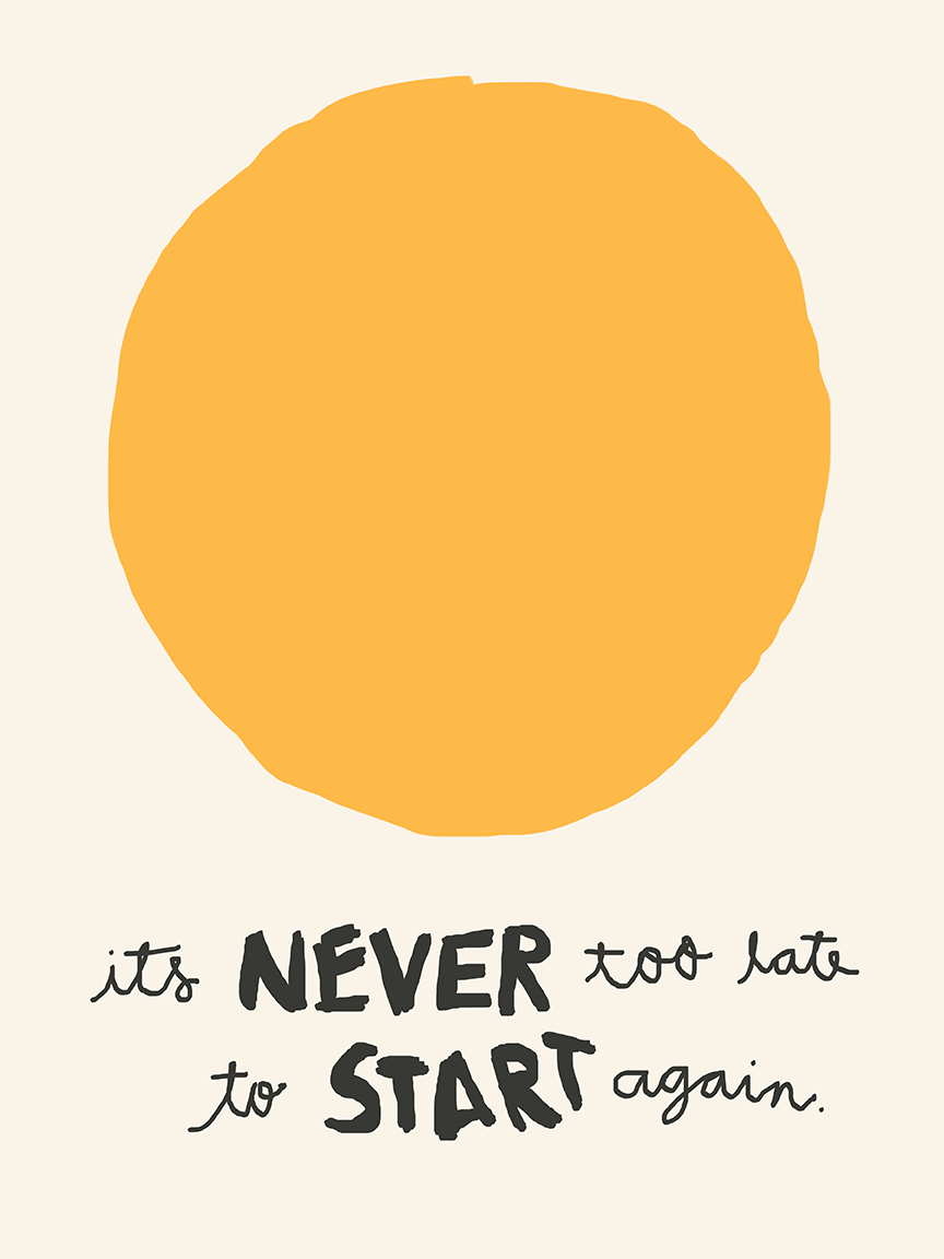 It's Never Too Late to Start Again Art
