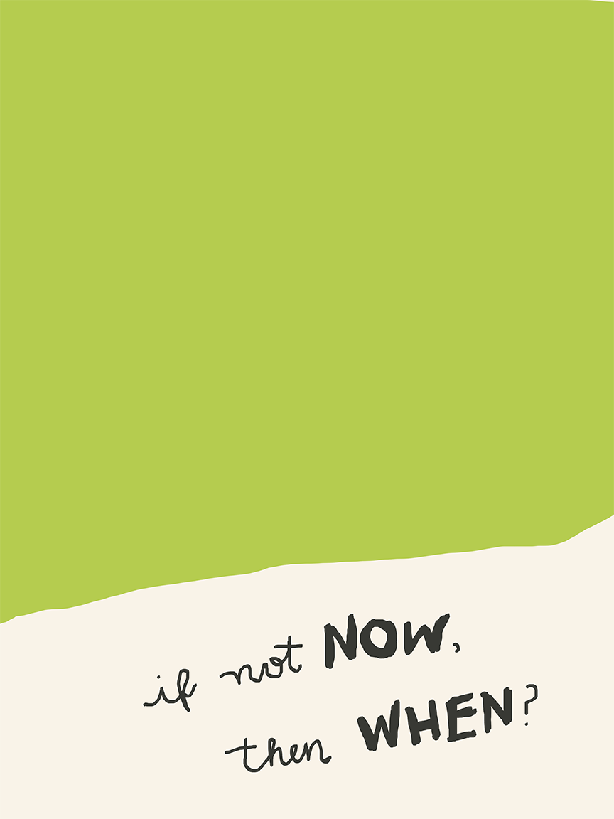 If Not Now, Then When? Print