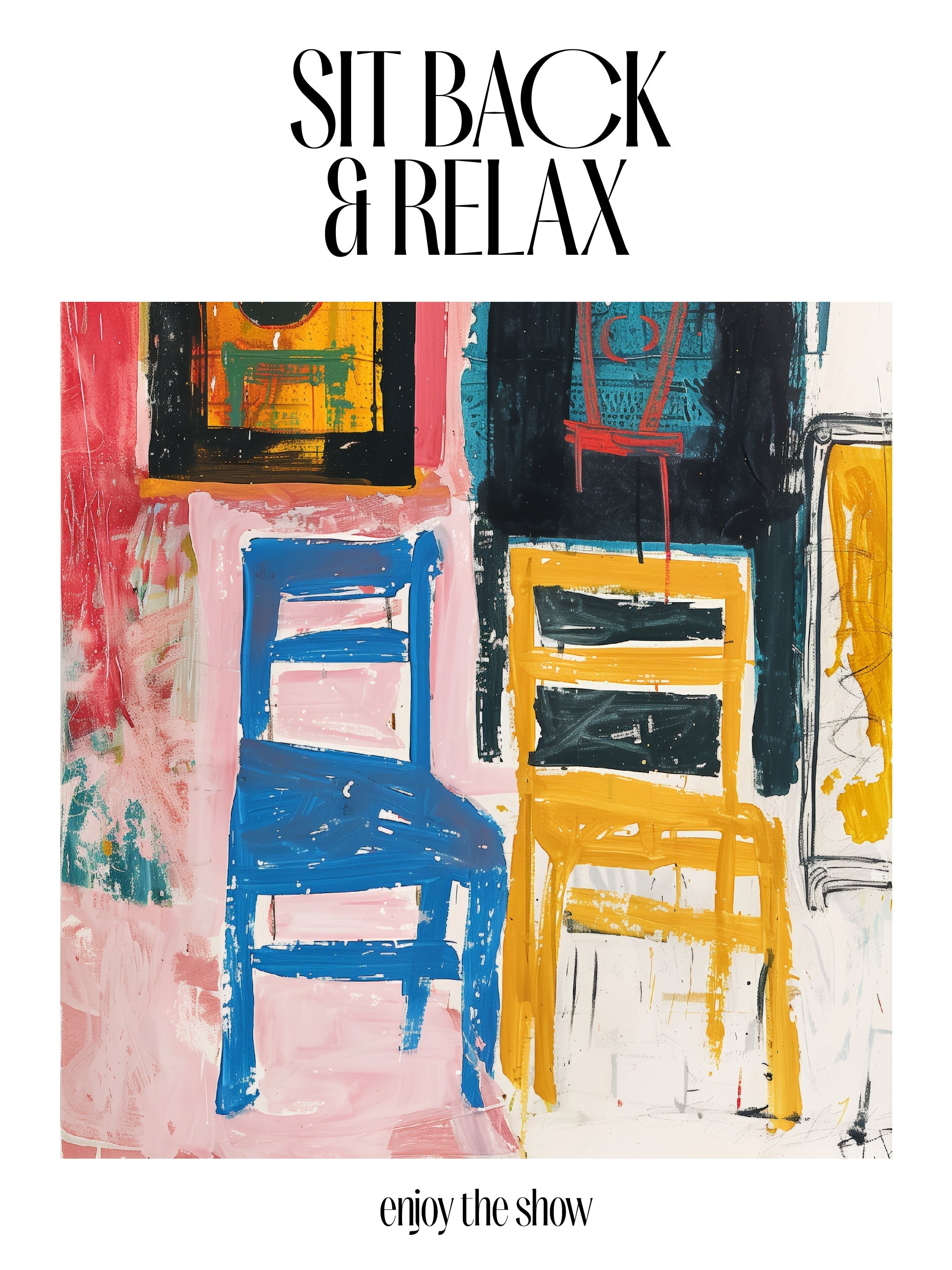 Sit Back & Relax: Enjoy the Show Print