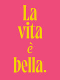 La Vita è Bella Print