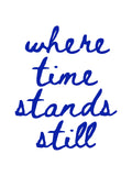 Where Time Stands Still Quote Print